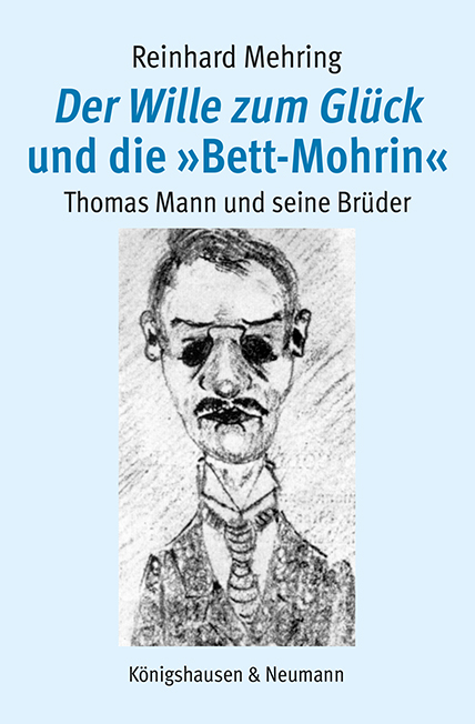 <i>Der Wille zum Glück</i> und die »Bett-Mohrin« – Thomas Mann und seine Brüder – Reinhard Mehring – ISBN 9783826088292 / 978-3-8260-8829-2 / 978-3-8260-8829-2 – Bild 2